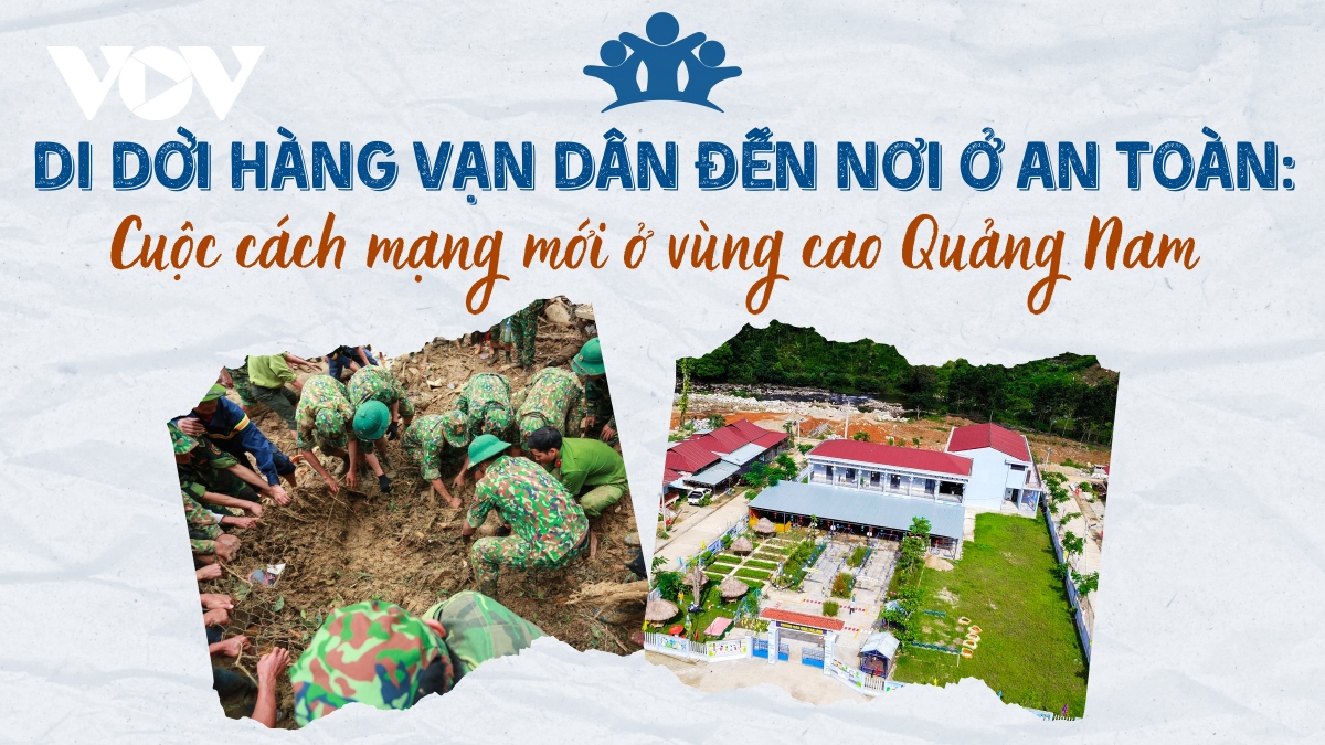 Di dời hàng vạn dân đến nơi ở an toàn: Cuộc cách mạng mới ở vùng cao Quảng Nam